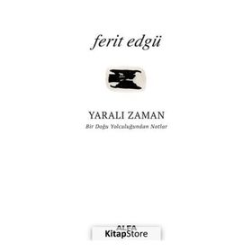 Yaralı Zaman: Bir Doğu Yolculuğundan Notlar - Ferit Edgü