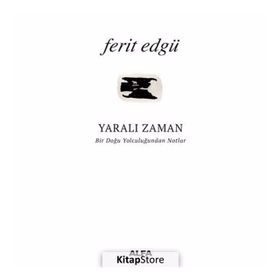 Yaralı Zaman: Bir Doğu Yolculuğundan Notlar - Ferit Edgü