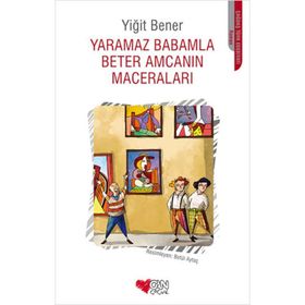 Yaramaz Babamla Beter Amcamın Maceraları - Yiğit Bener