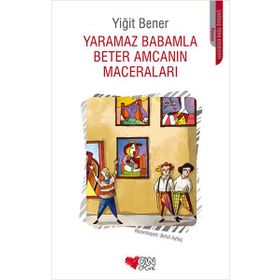 Yaramaz Babamla Beter Amcamın Maceraları - Yiğit Bener