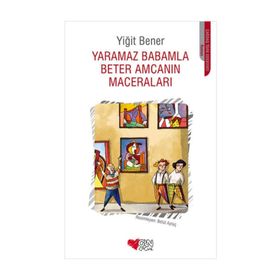 Yaramaz Babamla Beter Amcamın Maceraları - Yiğit Bener