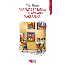Yaramaz Babamla Beter Amcamın Maceraları - Yiğit Bener