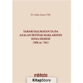 Yararı Kalmayan ya da Azalan İrtifak Haklarının Sona Ermesi - Gülen Sinem Tek