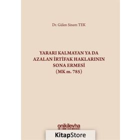 Yararı Kalmayan ya da Azalan İrtifak Haklarının Sona Ermesi - Gülen Sinem Tek