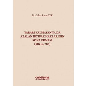 Yararı Kalmayan ya da Azalan İrtifak Haklarının Sona Ermesi - Gülen Sinem Tek