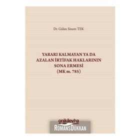 Yararı Kalmayan ya da Azalan İrtifak Haklarının Sona Ermesi - Gülen Sinem Tek