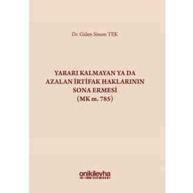 Yararı Kalmayan ya da Azalan İrtifak Haklarının Sona Ermesi - Gülen Sinem Tek