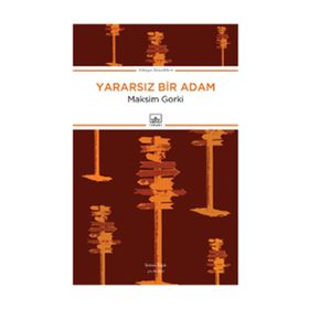 Yararsız Bir Adam - Maxim Gorky