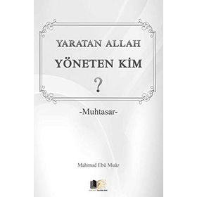 Yaratan Allah Yöneten Kim? - Mahmud Ebu Muaz