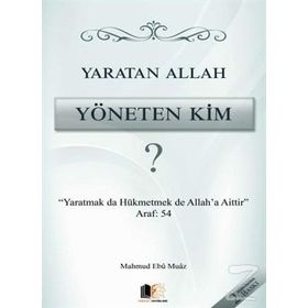 Yaratan Allah Yöneten Kim? - Mahmud Ebu Muaz