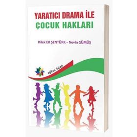Yaratıcı Drama ile Çocuk Hakları - Nevin Gümüş Dilek Er Şentürk