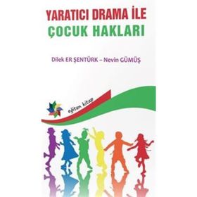 Yaratıcı Drama ile Çocuk Hakları - Nevin Gümüş Dilek Er Şentürk
