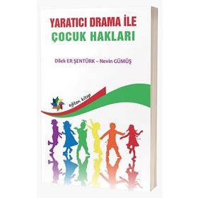 Yaratıcı Drama ile Çocuk Hakları - Nevin Gümüş Dilek Er Şentürk