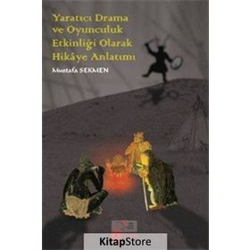 Yaratıcı Drama ve Oyunculuk Etkinliği Olarak Hikaye Anlatımı - Mustafa Sekmen