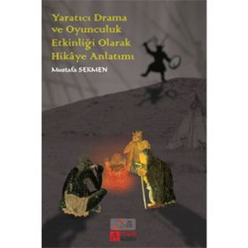 Yaratıcı Drama ve Oyunculuk Etkinliği Olarak Hikaye Anlatımı - Mustafa Sekmen