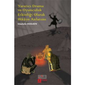 Yaratıcı Drama ve Oyunculuk Etkinliği Olarak Hikaye Anlatımı - Mustafa Sekmen