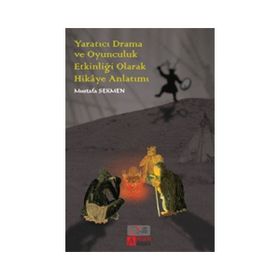 Yaratıcı Drama ve Oyunculuk Etkinliği Olarak Hikaye Anlatımı - Mustafa Sekmen