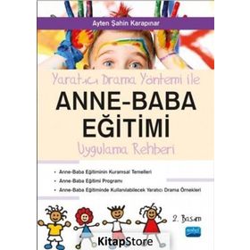 Yaratıcı Drama Yöntemi ile Anne - Baba Eğitimi Uygulama Rehberi - Ayten Şahin Karapınar