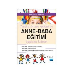 Yaratıcı Drama Yöntemi ile Anne - Baba Eğitimi Uygulama Rehberi - Ayten Şahin Karapınar