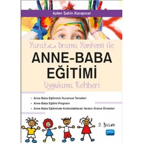 YARATICI DRAMA YÖNTEMİ İLE ANNE - BABA EĞİTİMİ UYGULAMA REHBERI - AYTEN ŞAHİN