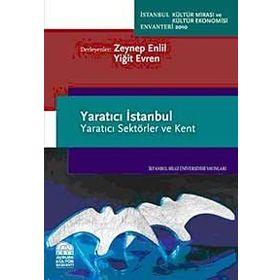 YARATICI İSTANBUL YARATICI SEKTÖRLER VE KENT - ZEYNEP ENLIL;YİĞİT EVREN