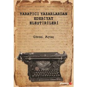 Yaratıcı Yazarlardan Edebiyat Eleştirileri - Gürsel Aytaç
