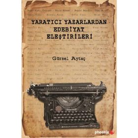 Yaratıcı Yazarlardan Edebiyat Eleştirileri - Gürsel Aytaç
