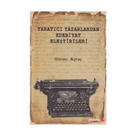Yaratıcı Yazarlardan Edebiyat Eleştirileri - Gürsel Aytaç