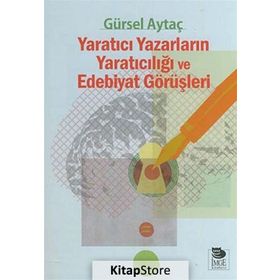 Yaratıcı Yazarların Yaratıcılığı ve Edebiyat Görüşleri - Gürsel Aytaç