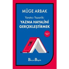 Yaratıcı Yazarlık: Yazma Hayalini Gerçekleştirmek - Müge Arbak