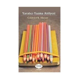 Yaratıcı Yazma Atölyesi - Gülçiçek Akçay