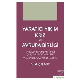 Yaratıcı Yıkım Kriz ve Avrupa Birliği Altuğ Günar