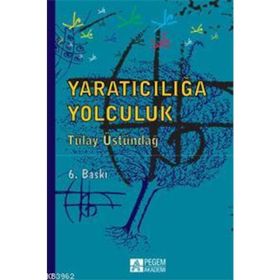 YARATICILIĞA YOLCULUK - TÜLAY ÜSTÜNDAĞ