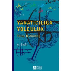 YARATICILIĞA YOLCULUK - TÜLAY ÜSTÜNDAĞ