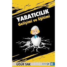 Yaratıcılık Gelişimi ve Eğitimi - Uğur Sak