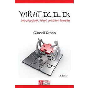 YARATICILIK NÖROFİZYOLOJİK, FELSEFI VE EĞİTSEL TEMELLER - GÜNSELİ ORHON