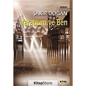 YARATICIM VE BEN - ŞAKİR DOĞAN