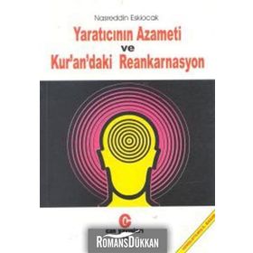 YARATICININ AZAMETI VE KUR´AN´DAKI REENKARNASYON - NASREDDIN ESKIOCAK