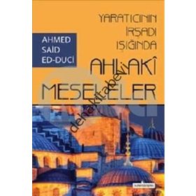 YARATICININ İRŞADI IŞIĞINDA AHLAKI MESELELER - AHMET SAID ED-DUCI