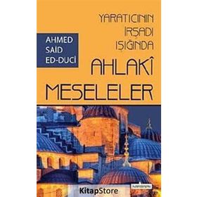YARATICININ İRŞADI IŞIĞINDA AHLAKI MESELELER - AHMET SAID ED-DUCI