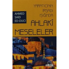YARATICININ İRŞADI IŞIĞINDA AHLAKI MESELELER - AHMET SAID ED-DUCI
