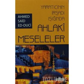 YARATICININ İRŞADI IŞIĞINDA AHLAKI MESELELER - AHMET SAID ED-DUCI