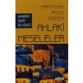 YARATICININ İRŞADI IŞIĞINDA AHLAKI MESELELER - AHMET SAID ED-DUCI
