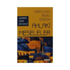 YARATICININ İRŞADI IŞIĞINDA AHLAKI MESELELER - AHMET SAID ED-DUCI