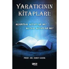 Yaratıcının Kitapları: Kuantsal Kitaplar Mı? Kutsal Kitaplar Mı? İsmet Gedik