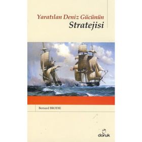 YARATILAN DENIZ GÜCÜNÜN STRATEJISI - BERNARD BRODIE
