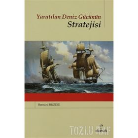 YARATILAN DENIZ GÜCÜNÜN STRATEJISI - BERNARD BRODIE