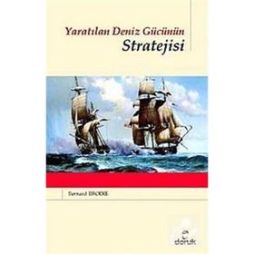 YARATILAN DENIZ GÜCÜNÜN STRATEJISI - BERNARD BRODIE