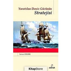 YARATILAN DENIZ GÜCÜNÜN STRATEJISI - BERNARD BRODIE