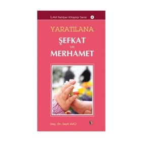 YARATILANA ŞEFKAT VE MERHAMET - SEYIT AVCI